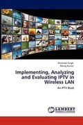 Cover: Implementing, Analyzing and Evaluating IPTV in Wireless LAN - LAP Lambert Academic Publishing