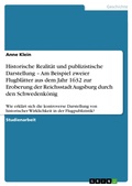 Cover: Historische Realit&auml;t und publizistische Darstellung - Am Beispiel zweier Flugbl&auml;tter aus dem Jahr 1632 zur Eroberung der Reichsstadt Augsburg durch den Schwedenk&ouml;nig - GRIN Verlag