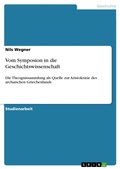 Cover: Vom Symposion in die Geschichtswissenschaft - GRIN Verlag
