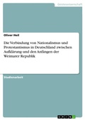 Cover: Die Verbindung von Nationalismus und Protestantismus in Deutschland zwischen Aufklaerung und den Anfaengen der Weimarer Republik - Grin Verlag