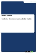 Cover: Grafische Benutzerschnittstelle f&uuml;r Matlab - GRIN Verlag