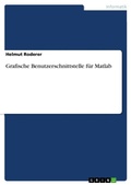 Cover: Grafische Benutzerschnittstelle fuer Matlab - Grin Verlag