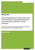 Cover: Rahmenbedingungen, Charakteristika und wirtschaftliche Gestaltungsm&ouml;glichkeiten des Sponsoring im Amateur- und im Profisport - GRIN Verlag