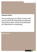 Cover: Die Auswirkungen der WEG-Novelle 2007 auf die Arbeit der Immobilienverwaltung und insbesondere auf die Durchf&uuml;hrung der Eigent&uuml;merversammlung - GRIN Verlag