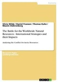 Cover: The Battle for the Worldwide Natural Resources - International Strategies and their Impacts - Grin Verlag