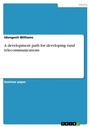 Cover: A development path for developing rural telecommunications - GRIN Verlag