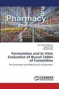 Cover: Formulation and In Vitro Evaluation of Buccal Tablet of Famotidine - LAP Lambert Academic Publishing
