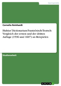 Abbildung von: Hulsius' Dictionarium Frantzösisch-Teutsch: Vergleich der ersten und der dritten Auflage (1596 und 1607) an Beispielen - GRIN Verlag