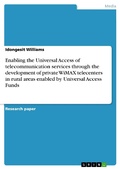 Cover: Enabling the Universal Access of telecommunication services through the development of private WiMAX telecenters in rural areas enabled by Universal Access Funds - GRIN Verlag