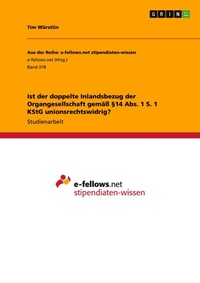 Abbildung von: Ist der doppelte Inlandsbezug der Organgesellschaft gemaess ?14 Abs. 1 S. 1 KStG unionsrechtswidrig? - Grin Verlag