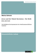 Cover: Jesus und der blinde Bartim&auml;us - Die Rolle Jesu als Arzt - GRIN Verlag