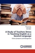 Cover: A Study of Teachers Stress in Teaching English as a Second Language - LAP Lambert Academic Publishing