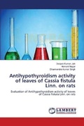 Cover: Antihypothyroidism activity of leaves of Cassia fistula Linn. on rats - LAP Lambert Academic Publishing