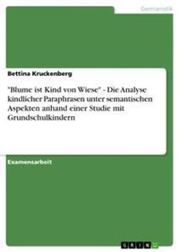 Abbildung von: "Blume ist Kind von Wiese" - Die Analyse kindlicher Paraphrasen unter semantischen Aspekten anhand einer Studie mit Grundschulkindern - GRIN Publishing