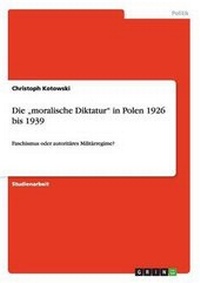 Abbildung von: Die "moralische Diktatur in Polen 1926 bis 1939 - GRIN Verlag
