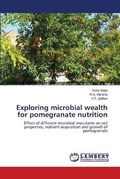 Cover: Exploring microbial wealth for pomegranate nutrition - LAP Lambert Academic Publishing