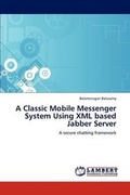Abbildung von: A Classic Mobile Messenger System Using XML based Jabber Server - LAP Lambert Academic Publishing