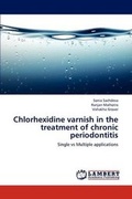 Cover: Chlorhexidine varnish in the treatment of chronic periodontitis - LAP Lambert Academic Publishing