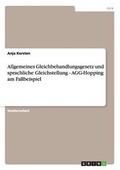 Cover: Allgemeines Gleichbehandlungsgesetz und sprachliche Gleichstellung - AGG-Hopping am Fallbeispiel - GRIN Verlag
