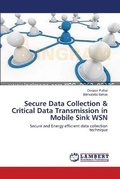 Cover: Secure Data Collection & Critical Data Transmission in Mobile Sink WSN - LAP Lambert Academic Publishing