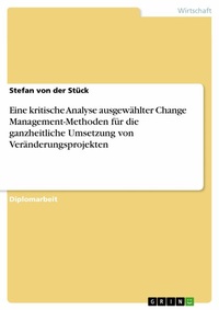 Abbildung von: Eine kritische Analyse ausgewählter Change Management-Methoden für die ganzheitliche Umsetzung von Veränderungsprojekten - GRIN Verlag