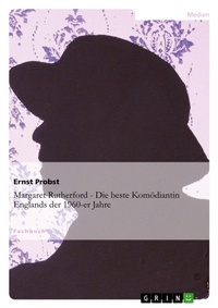 Abbildung von: Margaret Rutherford - Die beste Komoediantin Englands der 1960-er Jahre - Grin Verlag