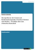 Cover: Die Apotheose der C&auml;saren als Konfrontationspunkt zwischen Christen und Heiden - Tertullian &uuml;ber den r&ouml;mischen Kaiserkult - GRIN Verlag