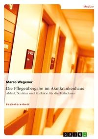 Abbildung von: Die Pflegeuebergabe im Akutkrankenhaus - Grin Verlag