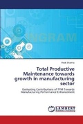 Cover: Total Productive Maintenance towards growth in manufacturing sector - LAP Lambert Academic Publishing
