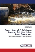 Cover: Biosorption of Cr (VI) From Aqueous Solution Using Novel Biosorbent - LAP Lambert Academic Publishing