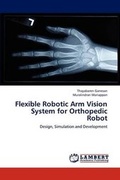 Cover: Flexible Robotic Arm Vision System for Orthopedic Robot - LAP Lambert Academic Publishing