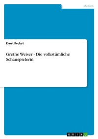 Abbildung von: Grethe Weiser - Die volkstuemliche Schauspielerin - Grin Verlag