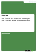 Cover: Die &Auml;sthetik des H&auml;sslichen am Beispiel von Gottfried Benns Morque-Gedichten - GRIN Verlag