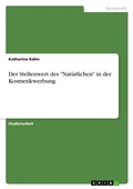 Cover: Der Stellenwert des "Natuerlichen" in der Kosmetikwerbung - Grin Verlag