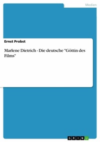 Abbildung von: Marlene Dietrich - Die deutsche "Göttin des Films" - GRIN Verlag