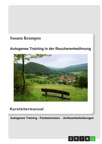 Abbildung von: Autogenes Training in der Raucherentwöhnung - Kursleitermanual - GRIN Verlag