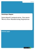 Cover: Intercultural Communication - East meets West in Shoe Manufacturing Negotiations - GRIN Verlag