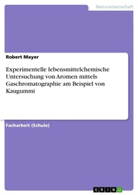 Abbildung von: Experimentelle lebensmittelchemische Untersuchung von Aromen mittels Gaschromatographie am Beispiel von Kaugummi - Grin Verlag