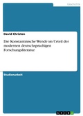 Cover: Die Konstantinische Wende im Urteil der modernen deutschsprachigen Forschungsliteratur - GRIN Verlag