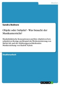 Abbildung von: Objekt oder Subjekt? - Was braucht der Musikunterricht? - GRIN Verlag