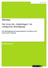 Abbildung von: Die Geste des "Stinkefingers"  als erfolgreiche Beleidigung? - GRIN Verlag