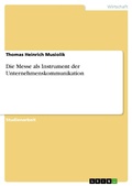 Cover: Die Messe als Instrument der Unternehmenskommunikation - GRIN Verlag