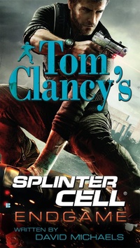 Enlarge image Cover: Tom Clancy's Splinter Cell: Endgame - G P Putnam's Sons