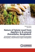 Cover: Nature of Solute Load from Aquifers in & around Jhenaidaha, Bangladesh - LAP Lambert Academic Publishing