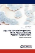 Cover: Aquatic Mycelial Organisms, Their Adaptation And Possible Applications - LAP Lambert Academic Publishing