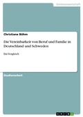 Cover: Die Vereinbarkeit von Beruf und Familie in Deutschland und Schweden - GRIN Verlag