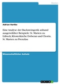 Cover: Eine Analyse der Backsteingotik anhand ausgew&auml;hlter Beispiele: St. Marien zu L&uuml;beck, Klosterkirche Doberan und Chorin, St. Marien zu Prenzlau - GRIN Verlag