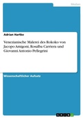 Cover: Venezianische Malerei des Rokoko von Jacopo Amigoni, Rosalba Carriera und Giovanni Antonio Pellegrini - Grin Verlag