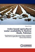 Cover: Index Based Agricultural Water Availability in Rechna Doab, Pakistan - LAP Lambert Academic Publishing