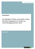 Cover: Die Rueckkehr Chinas nach Afrika. Chinas aktuelles Engagement in Afrika aus entwicklungspolitischer Sicht - GRIN Verlag